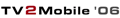 TV2Mobile '06