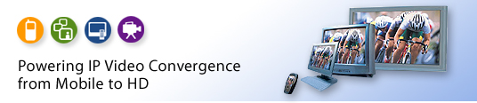 Powering IP Video Convergence from Mobile to HD