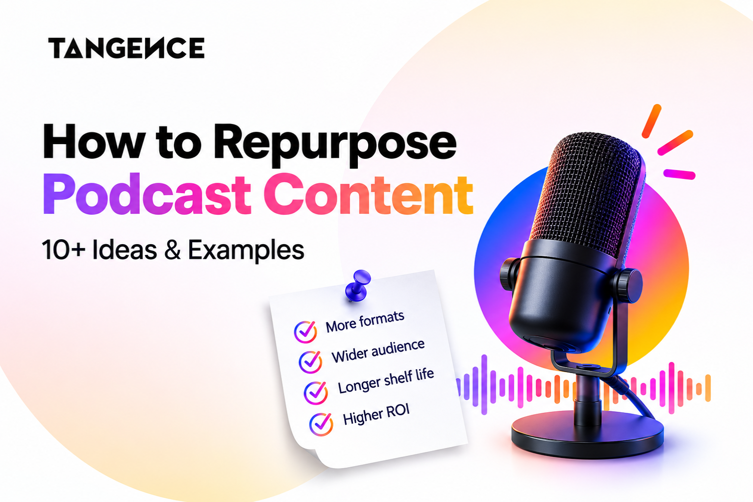 How to Repurpose Podcast Content: 10+ Ideas & Examples